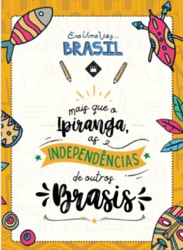 Mais que o Ipiranga, as independências de outros Brasis